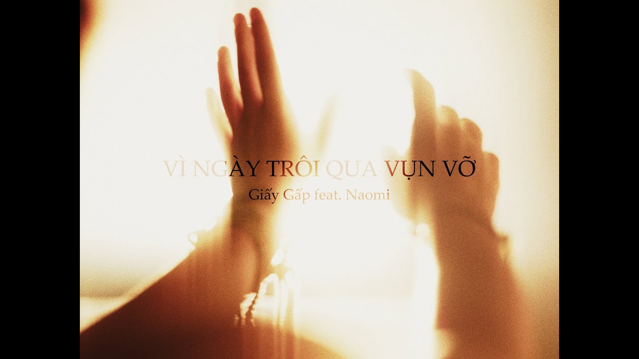 Giấy Gấp - Vì Ngày Trôi Qua Vụn Vỡ (feat. NAOMI)