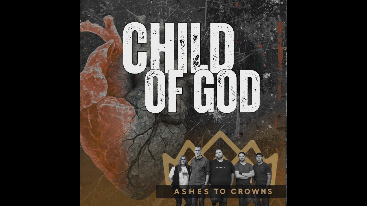 Ashes to Crowns - Child of God (Official Lyric Video)