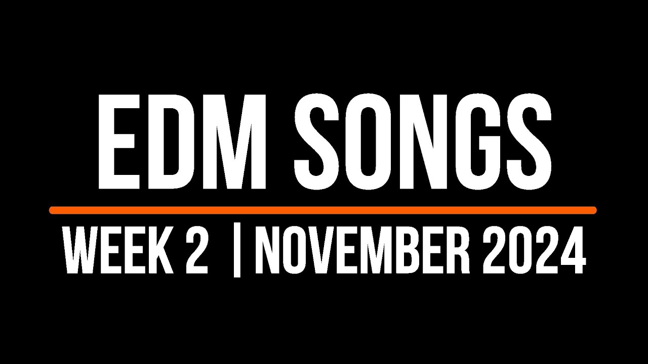 EDM SONGS | WEEK 2 | NOVEMBER 2024