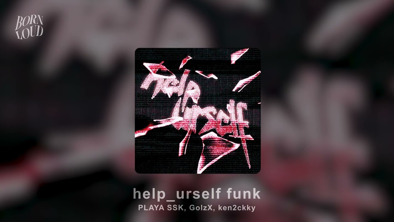 help_urself funk - PLAYA SSK, GolzX, ken2ckky