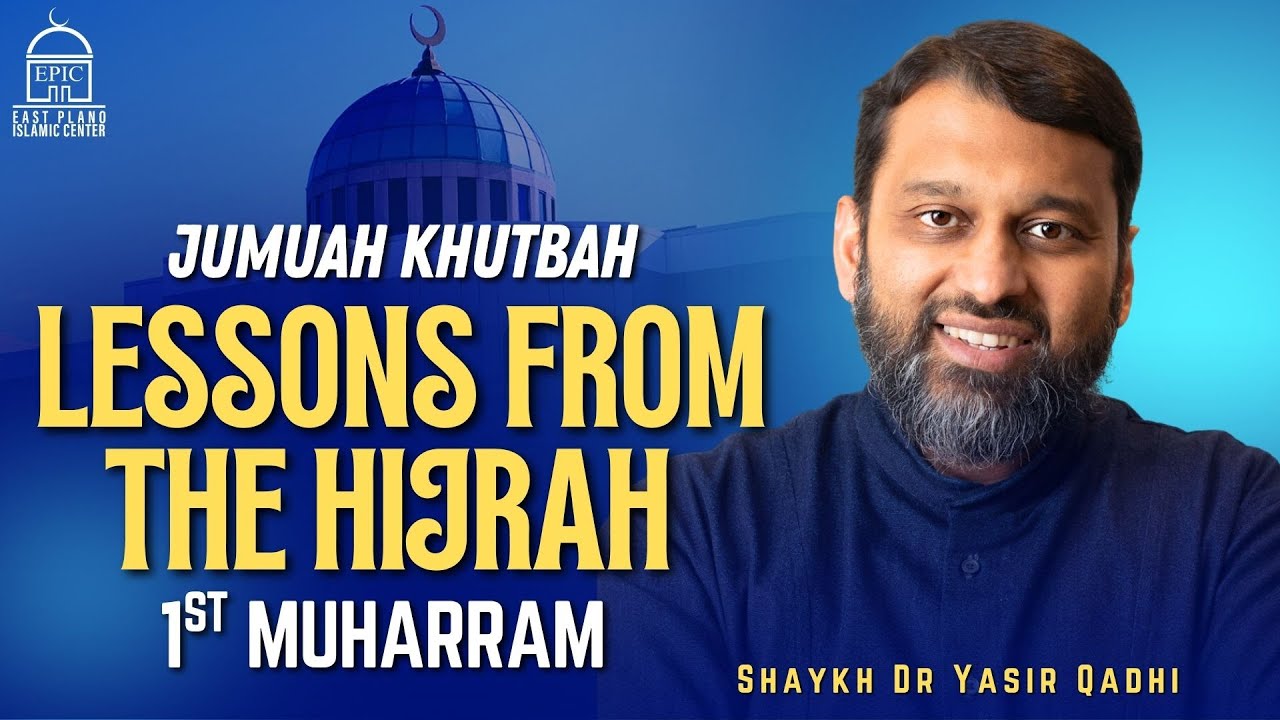 Lessons from the Hijrah | 1st Muharram | Jumuah Khutbah | Shaykh Dr. Yasir Qadhi | EPIC Masjid