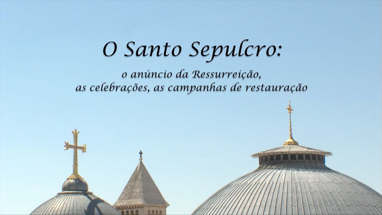 O Santo Sepulcro: o anúncio da Ressurreição, as celebrações, as campanhas de restauração