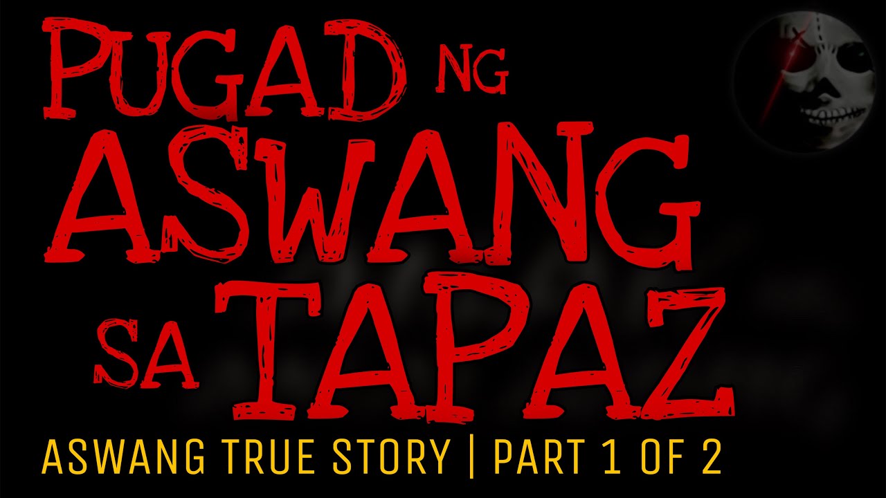 PUGAD NG ASWANG SA TAPAZ (Part 1 of 2) | True Story