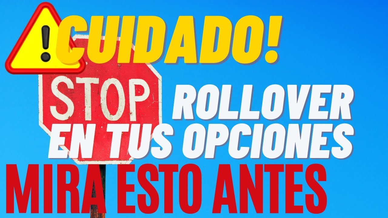 TODO SOBRE EL ROLLOVER A TUS OPCIONES LO QUE NADIE TE DICE Y TIENES QUE SABER