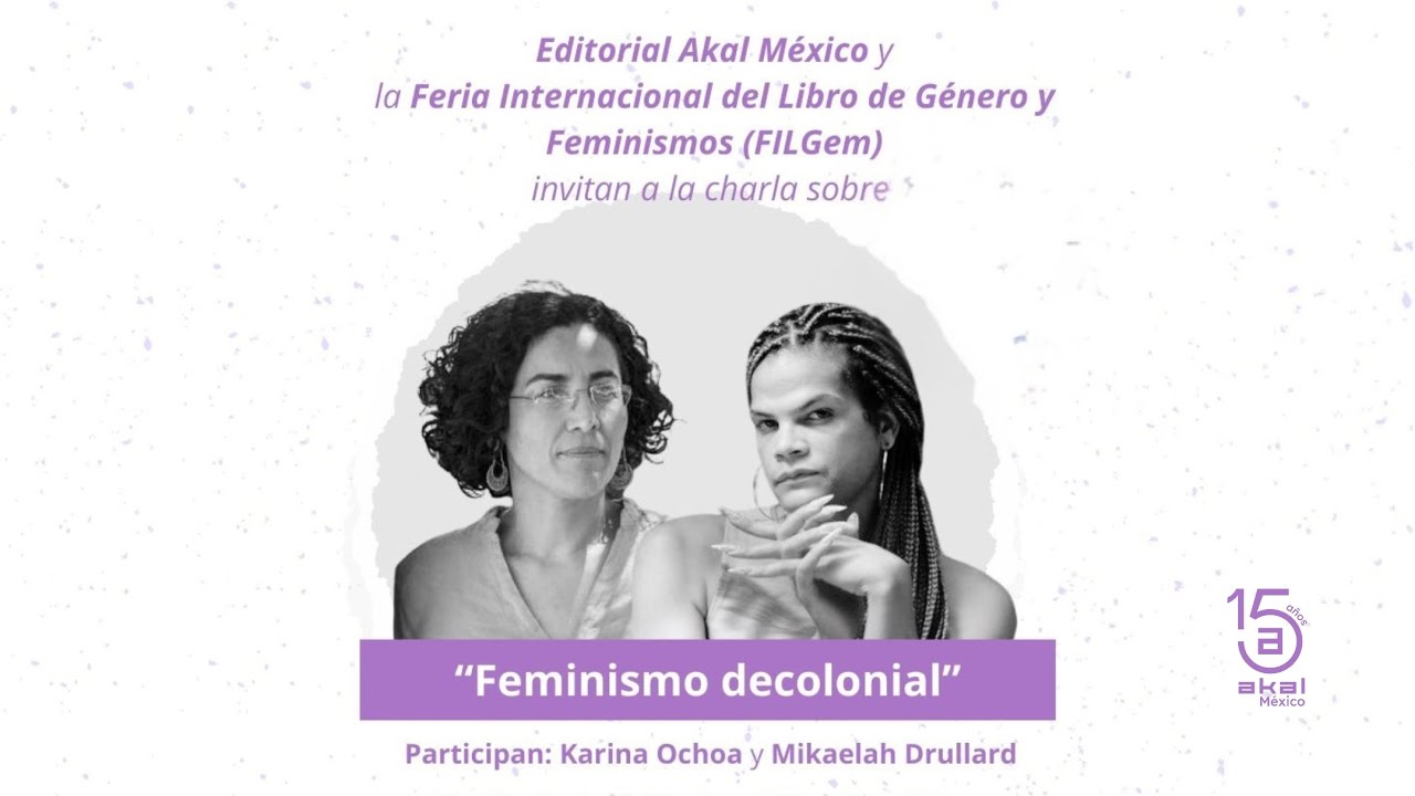 Conversación Feminismo decolonial. Participan Karina Ochoa y Mikaelah Drullard