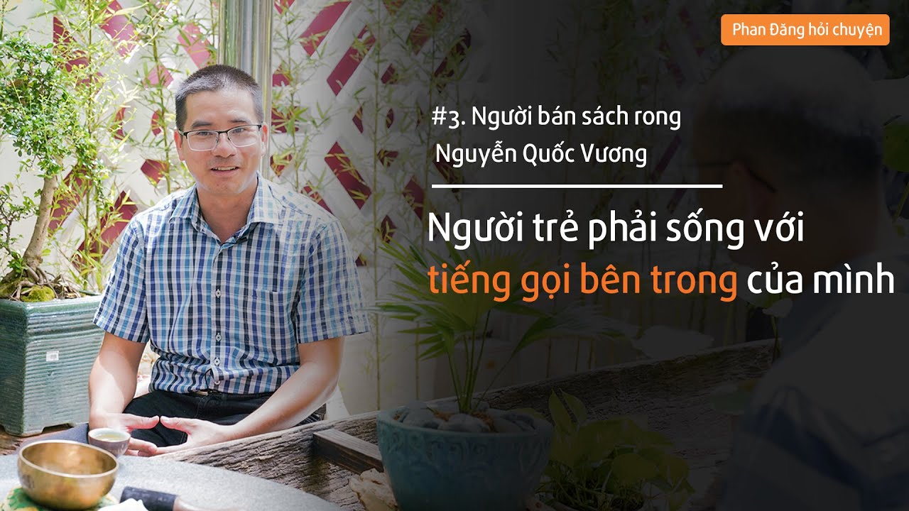 Người bán sách rong Nguyễn Quốc Vương: Phải sống với tiếng gọi bên trong mình | Nhà báo Phan Đăng