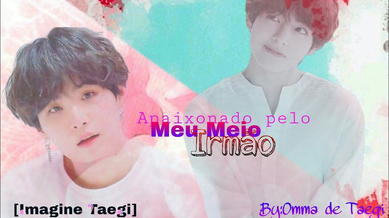 [Imagine Taegi] apaixonado pelo meu meio irmão