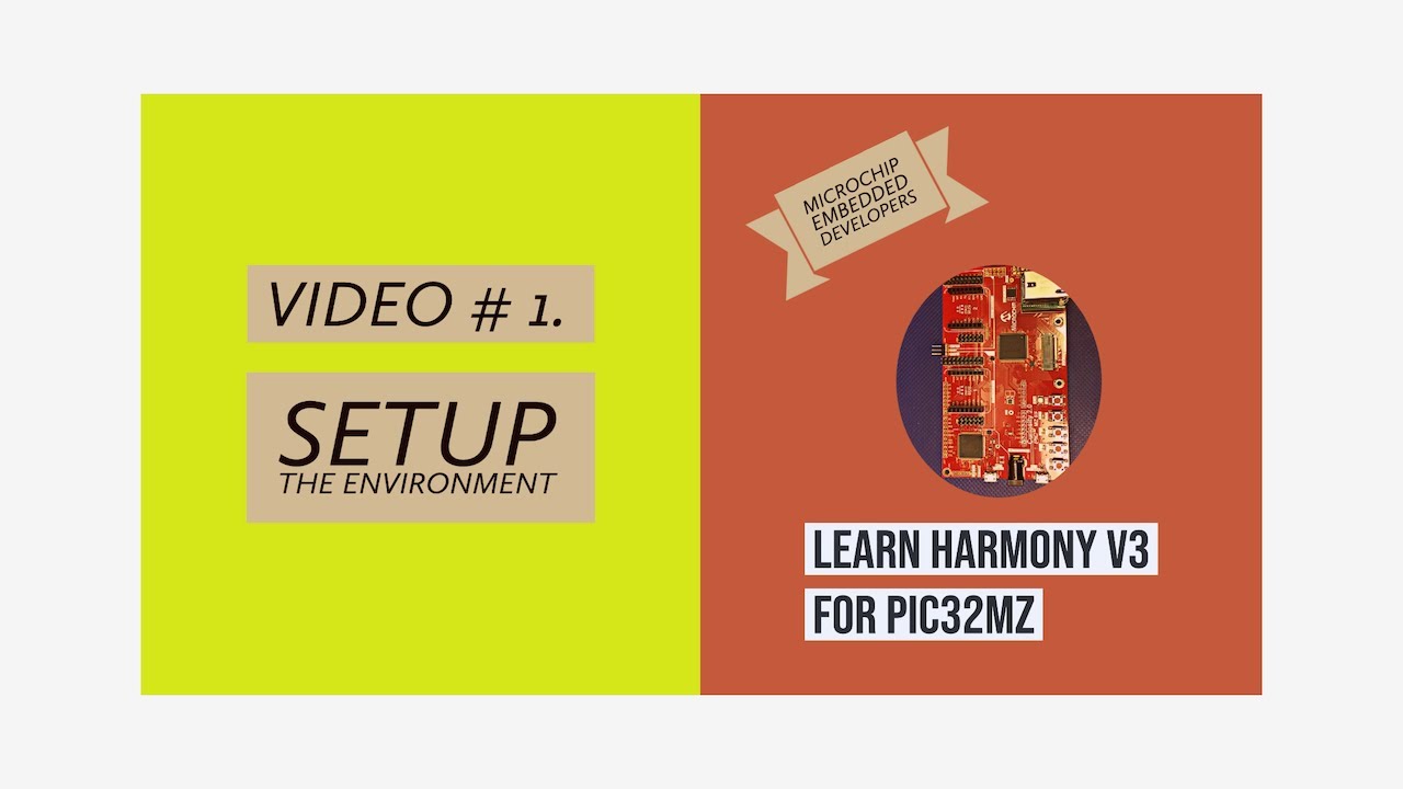 Learn Harmony v3 for PIC32MZ -- Video #1.  Setup the Development Environment