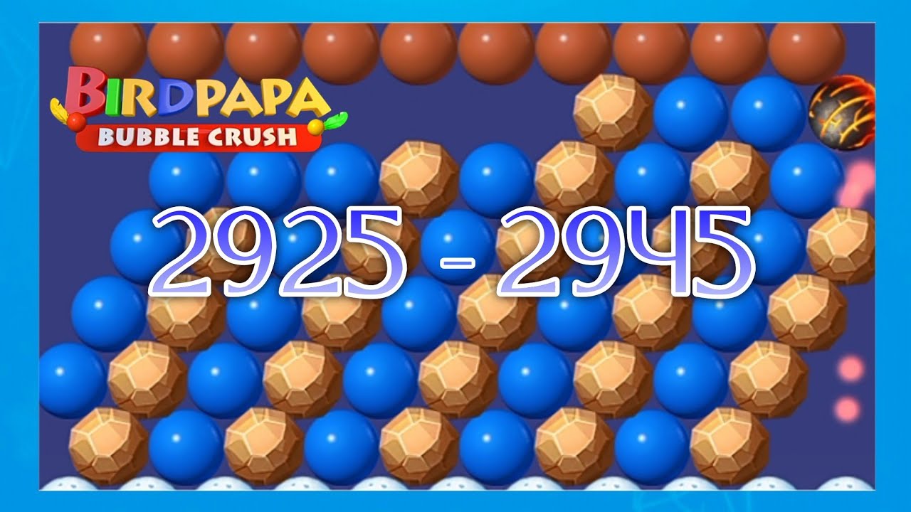 Birdpapa bubble crush, level 2925-2945, beautiful bubble game with naughty stars