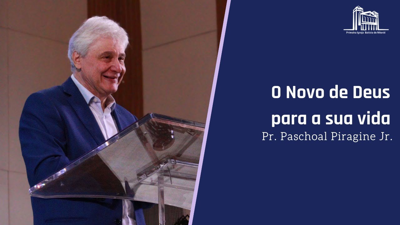 O Novo de Deus para a sua vida - Pr Paschoal Piragine