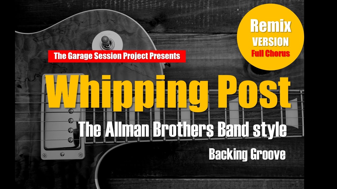 Remix version : Whipping post :Full Chorus :The Allman Brothers Band style  backing groove: A Dorian