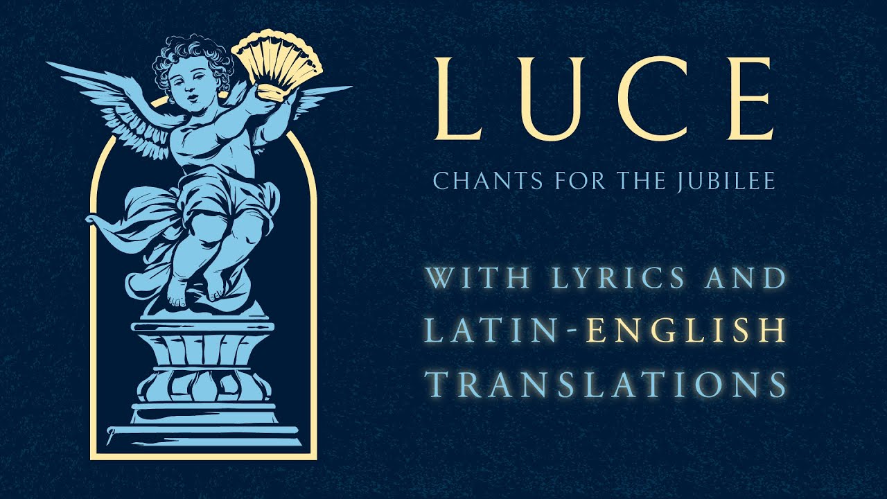 LUCE | Chants for the Jubilee WITH TRANSLATIONS