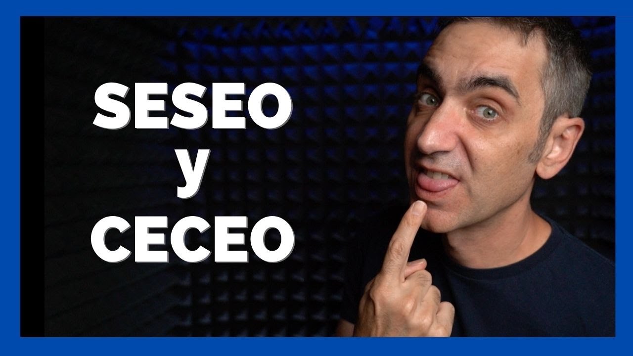 Seseo y Ceceo Explicados F&aacute;cil | Pronunciar la S y la C