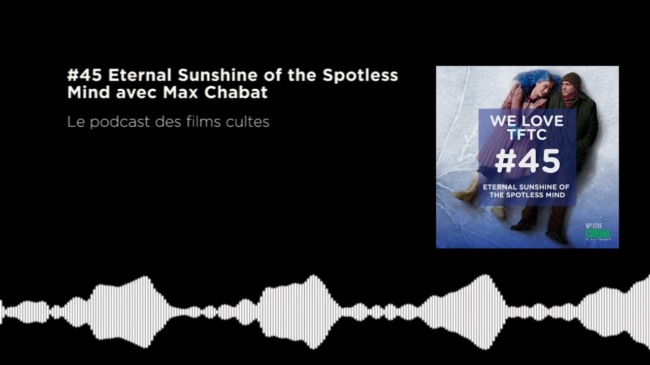 #45 Eternal Sunshine of the Spotless Mind avec Max Chabat