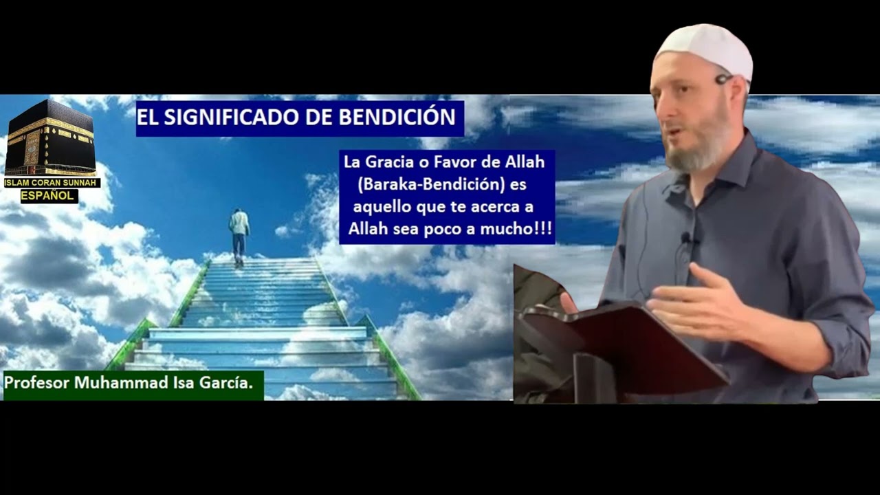 MUHAMMAD ISA GARCÍA.EL SIGNIFICADO DE BENDICION BARAKA-GRACIA-FAVOR DE ALLAH.