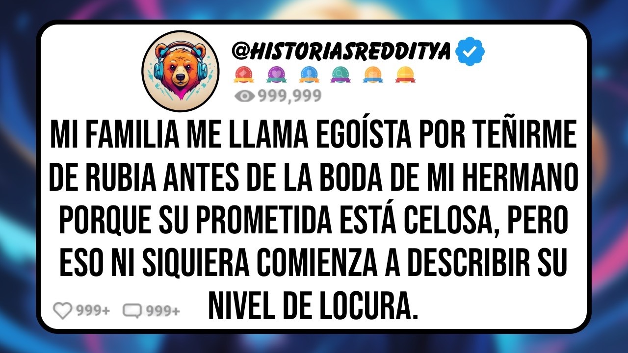 Mi FAMILIA me Llama Egoísta por Teñirme de Rubia Antes de la Boda de mi HERMANO, Pero Si él es ..