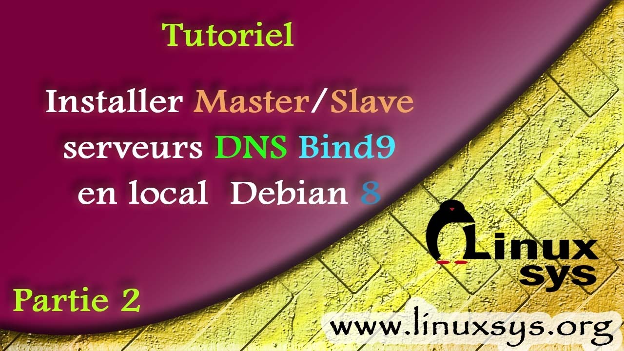 [TUTO] Installer Master/Slave serveurs DNS Bind9 en local – Debian 8[partie 2]