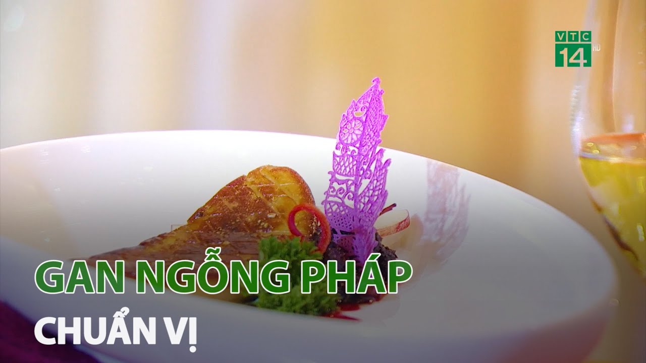 Thưởng thức gan ngỗng Pháp chuẩn vị | VTC14