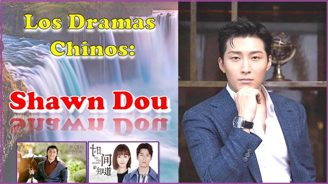 Shawn Dou | Xiao Dou| Lista de Dramas y Películas Chinas | See You Again | Leyenda de Xiao Chu
