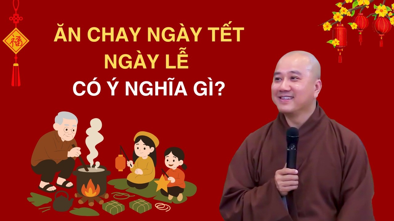 Ăn chay MÙNG 1 TẾT có ý nghĩa gì ? Thầy Thích Pháp Hòa