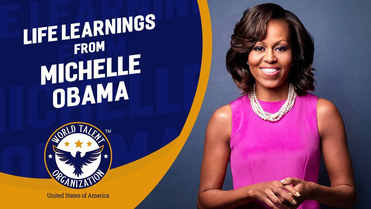 Life Learning from Michelle Obama - by World Talent Organization