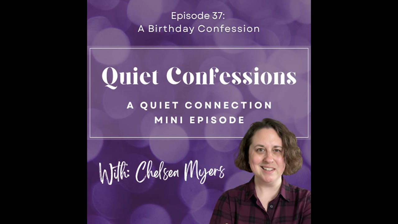 Quiet Confessions, Episode 37: A Birthday Confession