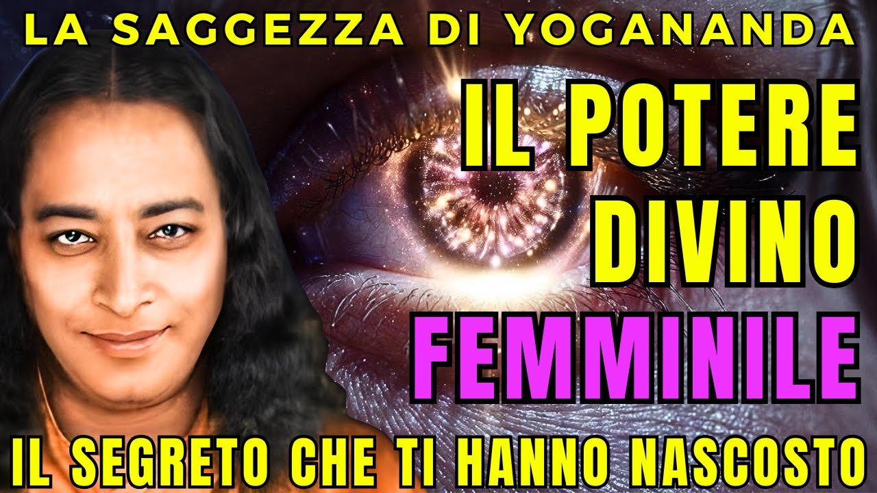 YOGANANDA: LA TECNICA SEGRETA PER DONNE CONSAPEVOLI - RISVEGLIA IL TUO POTERE DIVINO FEMMINILE