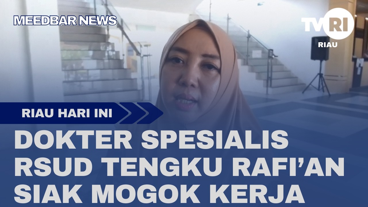 DOKTER SPESIALIS RSUD TENGKU RAFI&rsquo;AN SIAK MOGOK KERJA