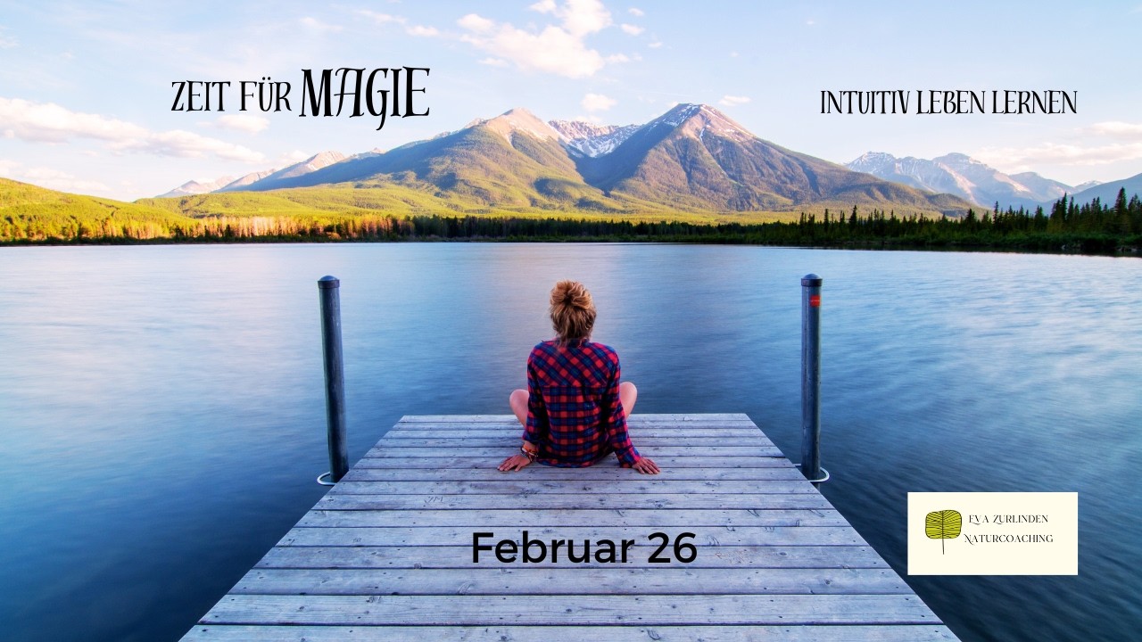 Zeit für Magie - intuitiv leben lernen Februar 26