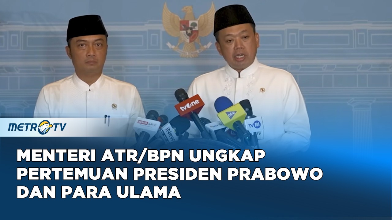 Menteri ATR/BPN Beber Isi Pertemuan Presiden Prabowo-Ulama -