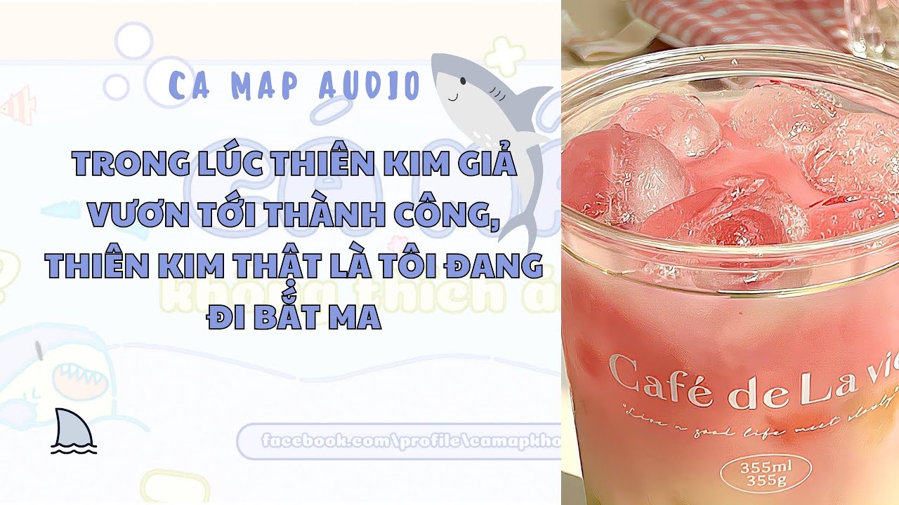 Cá mập audio số 129 | Trong lúc thiên kim giả vươn tới thành công, thiên kim thật là tôi đang bắt ma