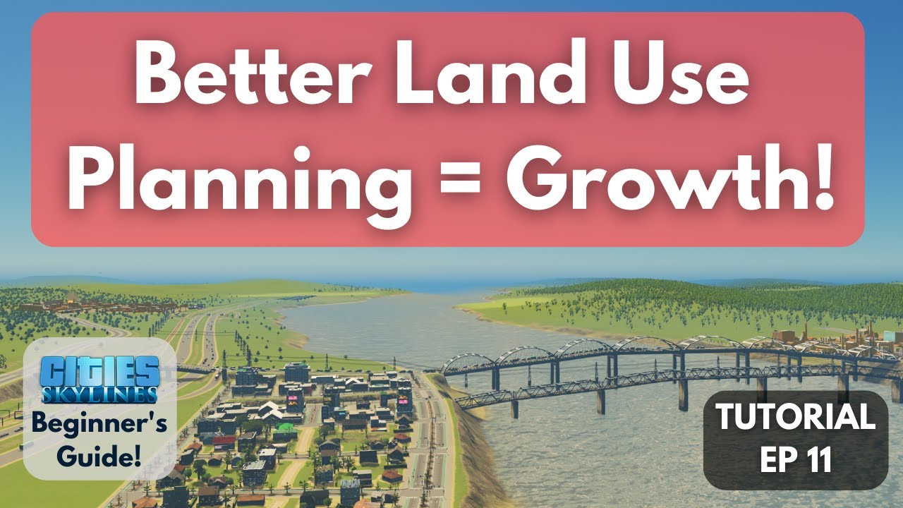 Better Land Use Planning = Better Growth in Cities Skylines [Beginner's Guide #11]