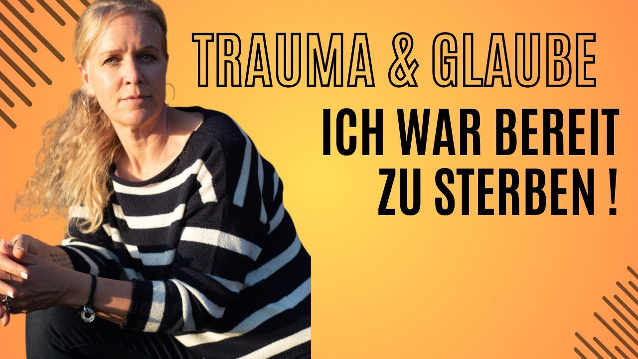Ich war bereit zu sterben - Trauma und Glaube