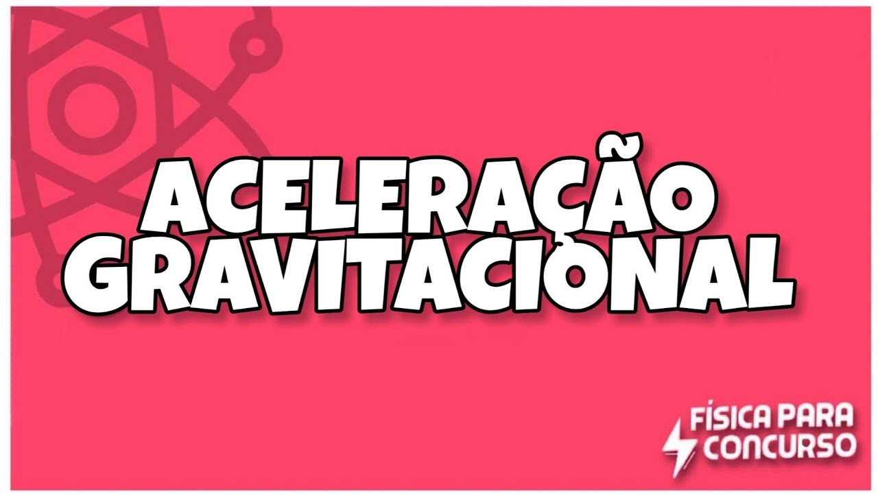 Aceleração gravitacional - Física para concurso