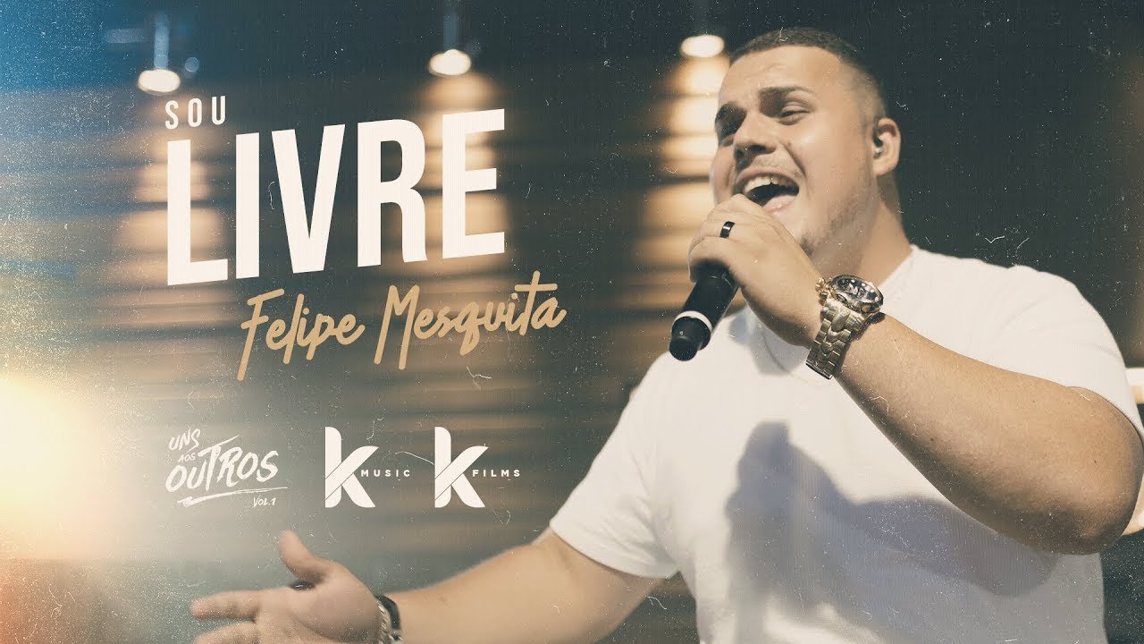 Sou Livre - Felipe Mesquita | Uns Aos Outros Vol. 1