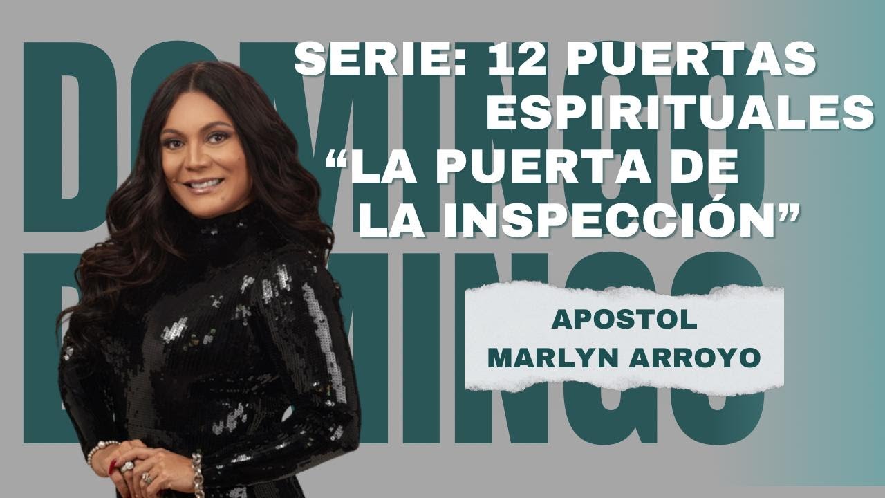 Apóstol Marlyn Arroyo | Predica | Serie 12 Puertas Espirituales | La puerta de la inspección