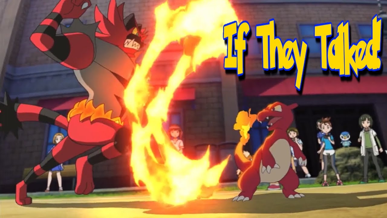 IF POKÉMON TALKED: Charmeleon vs. Incineroar (I Choose You!)