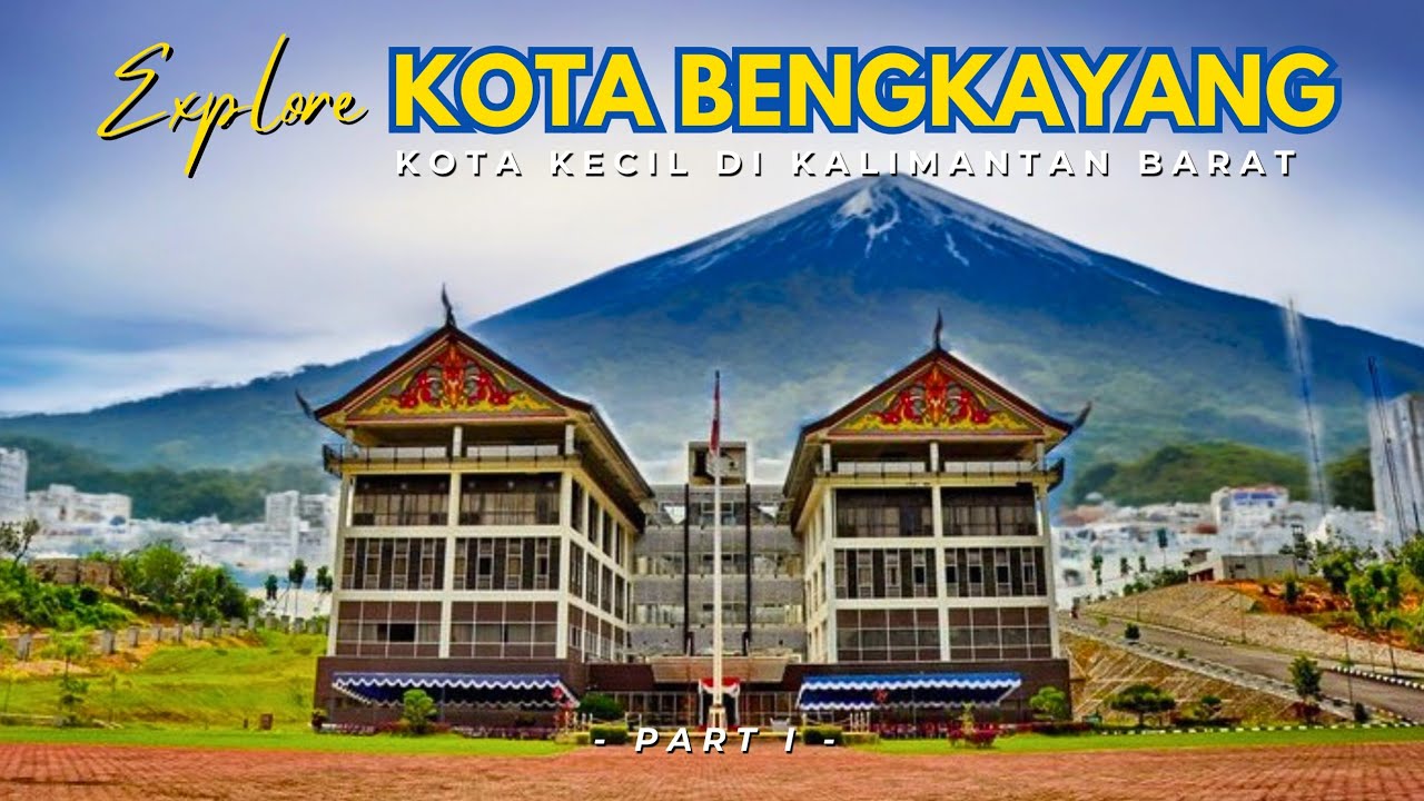Pesona KOTA BENGKAYANG, Kota Yang Terlupakan di Kalimantan Barat