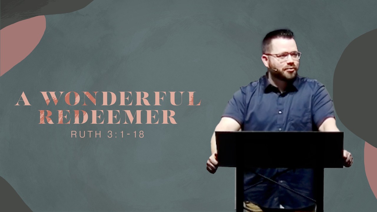 A Wonderful Redeemer (Ruth 4:1-12)