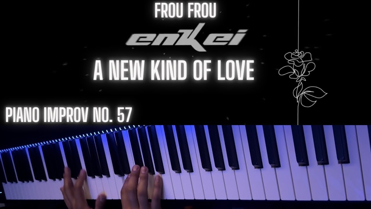 Frou Frou - A New Kind Of Love (Enkei Remix) - piano improvisation no. 57