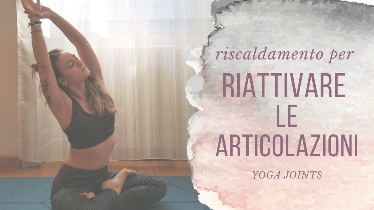 Yoga per le Articolazioni, per aumentarne la mobilità!