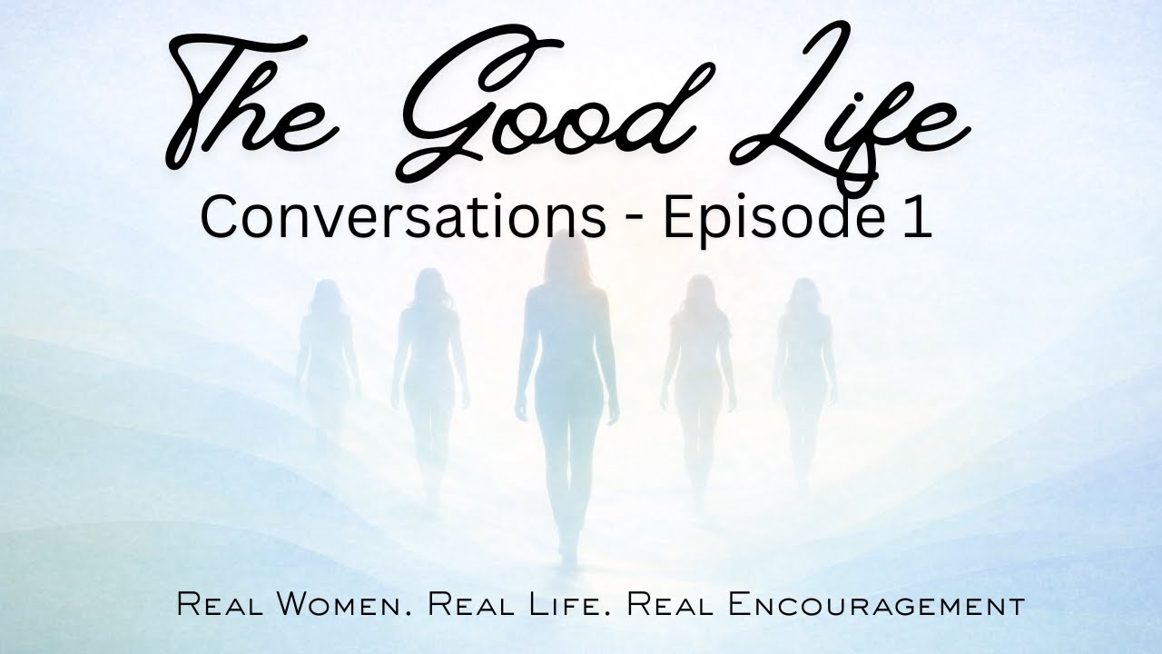 The Good Life Conversation - Episode 1