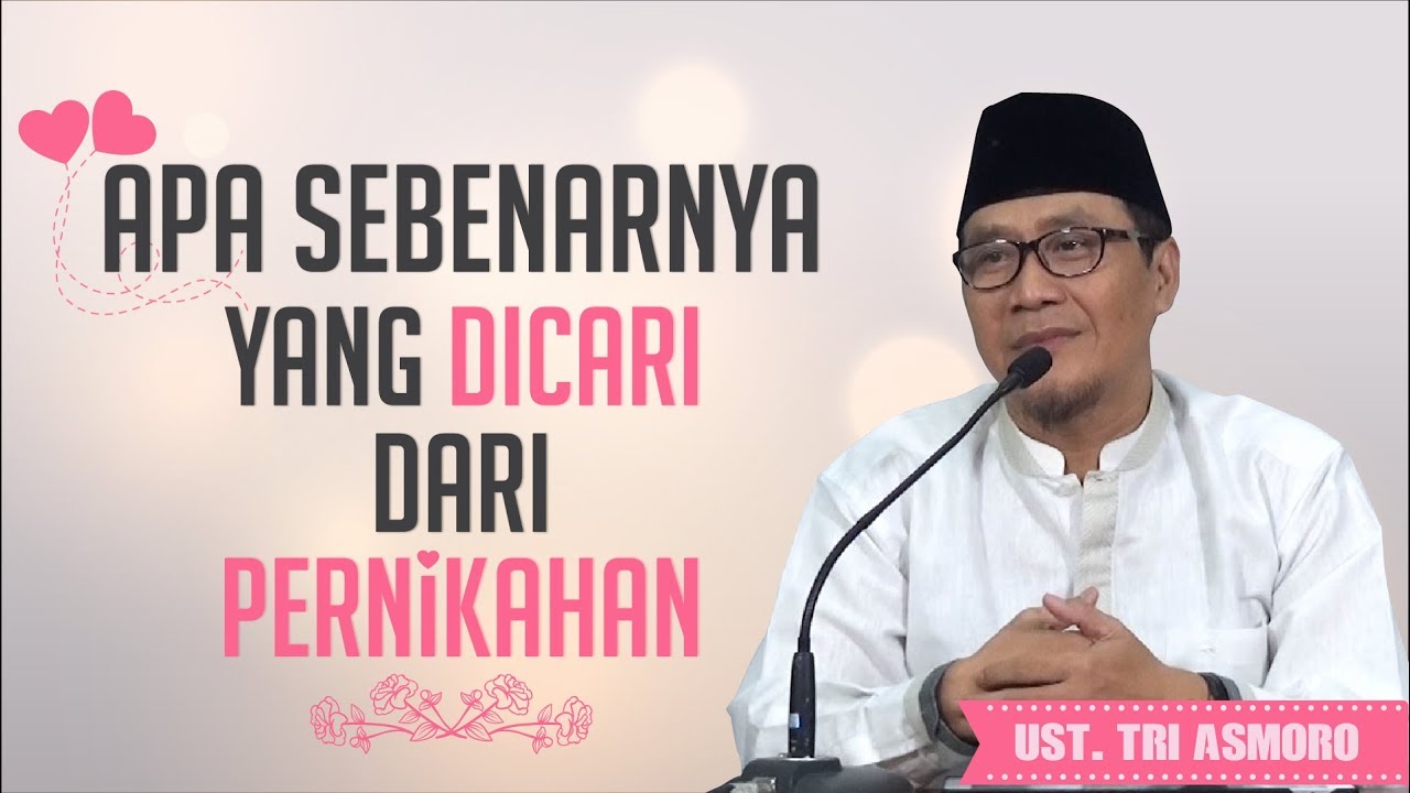 Apa Sebenarnya yang Dicari Dari Pernikahan - Ust. Tri Asmoro