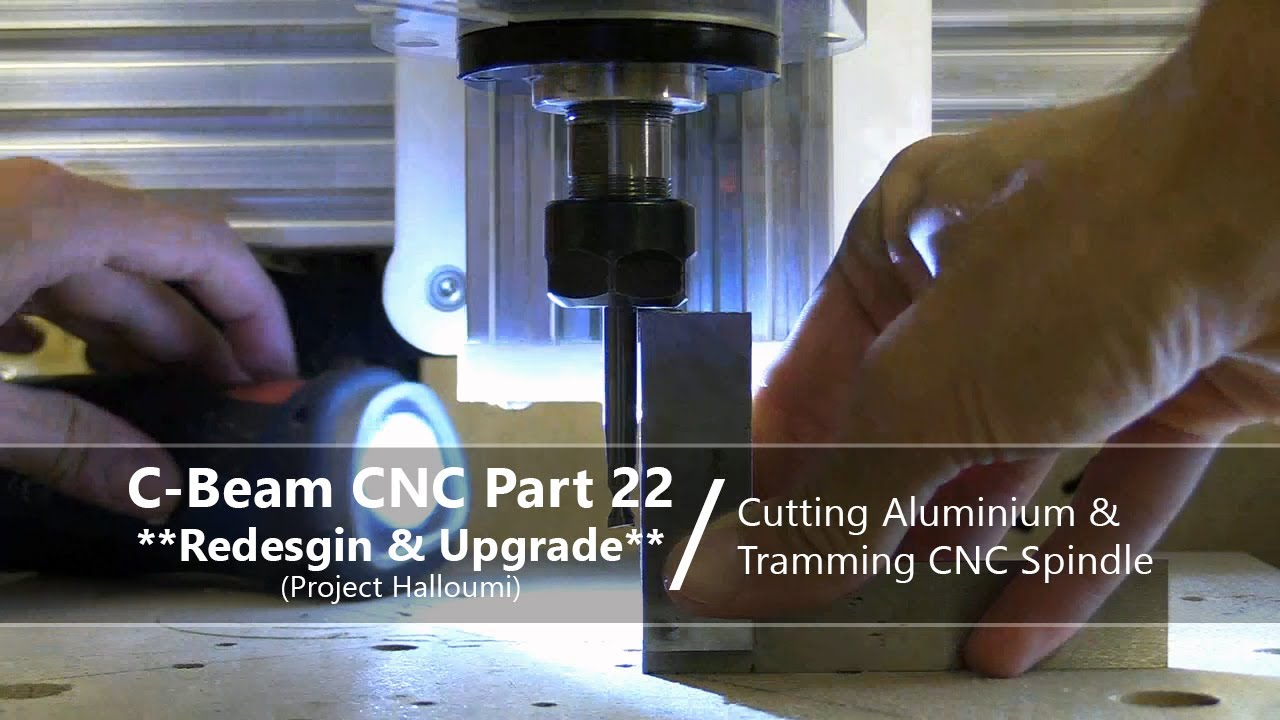 #22 Cutting Aluminium and Tramming CNC Spindle #22 / Design Upgrade
