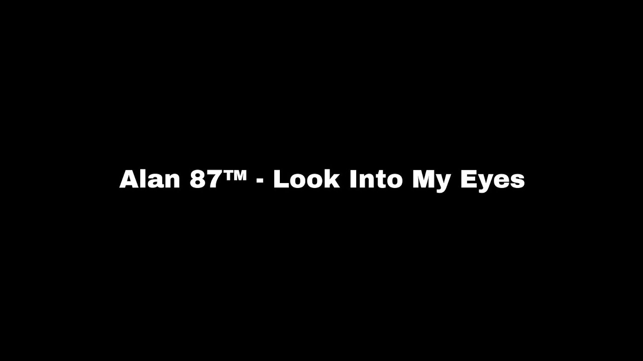 Alan 87™ Look Into My Eyes