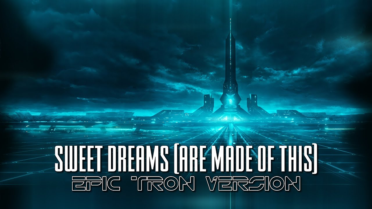 Sweet Dreams (Are Made Of This) - Epic Tron Version