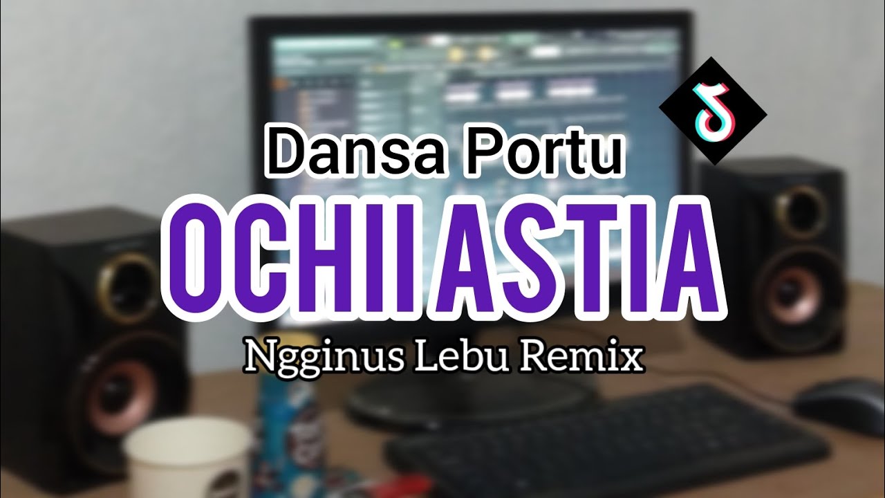 DANSA PORTU OCHII ASTIA X OH TIDAK BISA NGGINUS LEBU REMIX