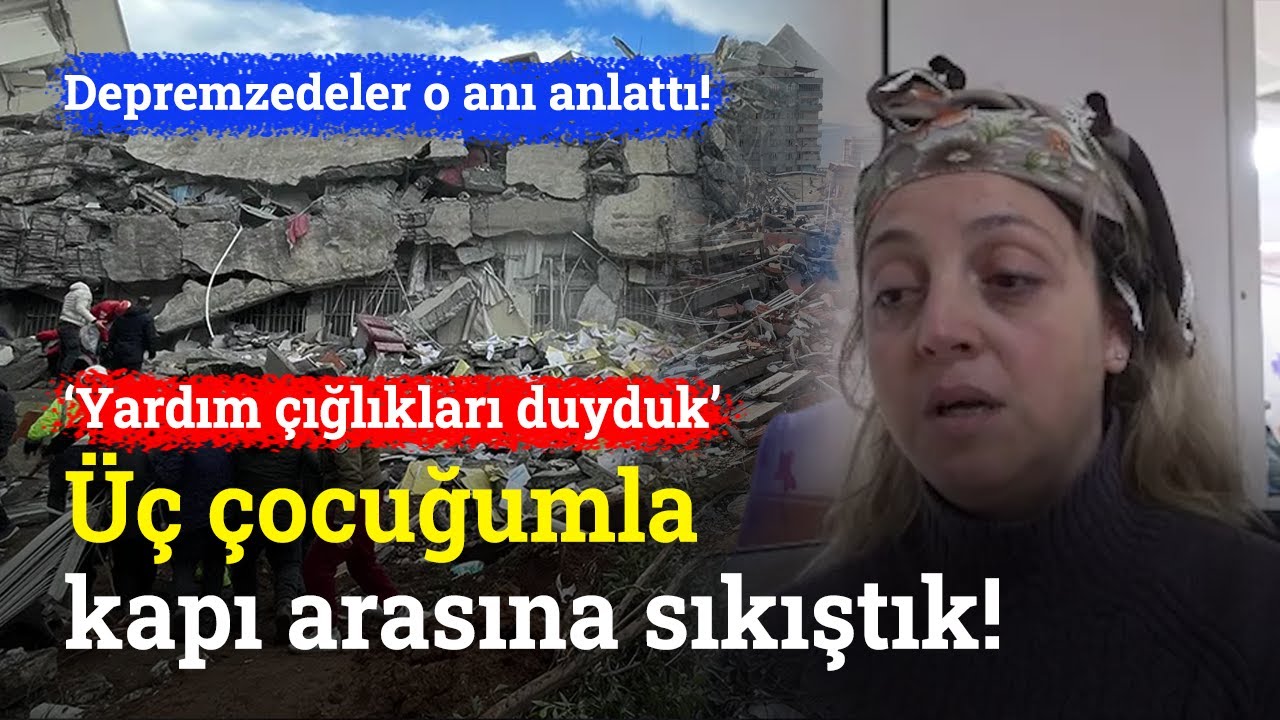Depremzedeler Korku Dolu Anları Anlattı!