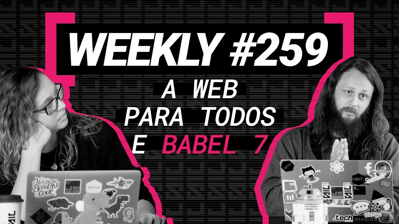 Weekly #259 - A Web para todos e Babel 7