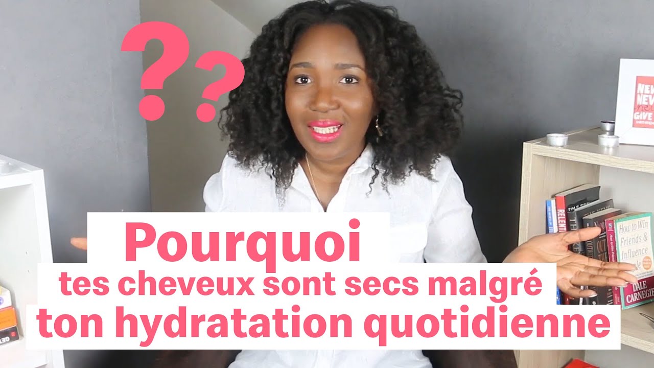 Pourquoi tes cheveux sont secs malgré ton hydratation quotidienne ? | CHEVEUX CREPUS [ SOIN